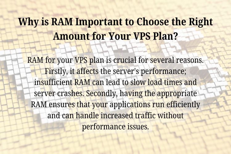 Choosing the right amount of RAM for your VPS plan is crucial for several reasons. Firstly, it affects the server's performance; insufficient RAM can lead to slow load times and server crashes. Secondly, having the appropriate RAM ensures that your applications run efficiently and can handle increased traffic without performance issues.